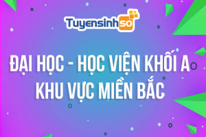 ĐH - HV Khối A khu vực Miền Bắc